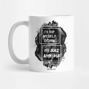 I’LL RIP MYSELF DOWN & I’LL BUILD MYSELF UP Mug